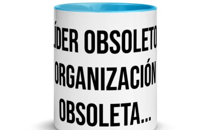 Liderazgo inconsciente: Líder obsoleto, organización obsoleta....